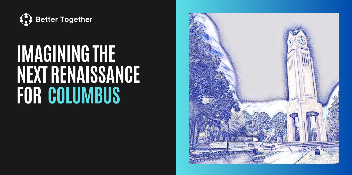 Better Together - Imagining the next Renaissance for Columbus